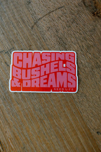 Chasing Bushels & Dreams Sticker